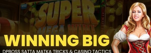 Winning Big: DPBoss Satta Matka Tricks & Casino Tactics