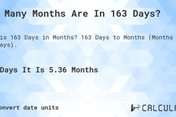 How Many Months Is 163 Days: A Simple Guide