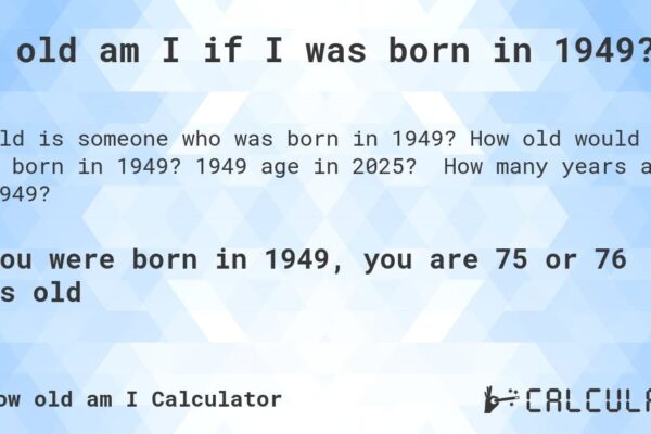 Discover How Old Would I Be If I Was Born In 1949